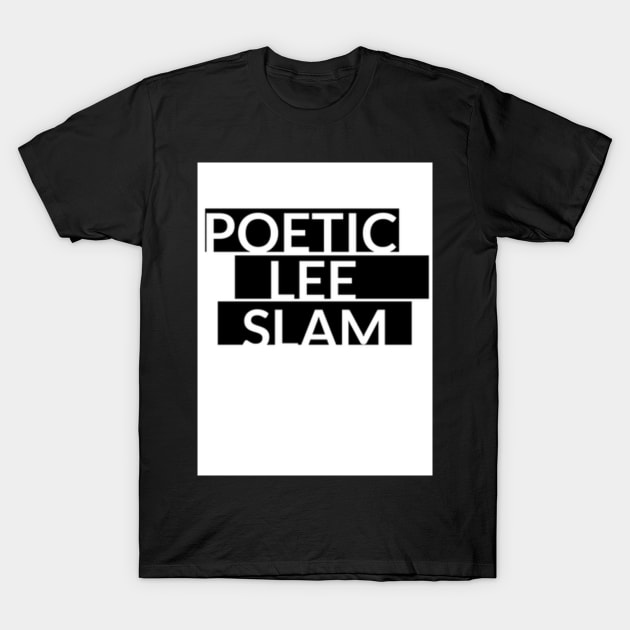 Poetic Lee Slam Poetry T-Shirt by PoeticLeeSlam